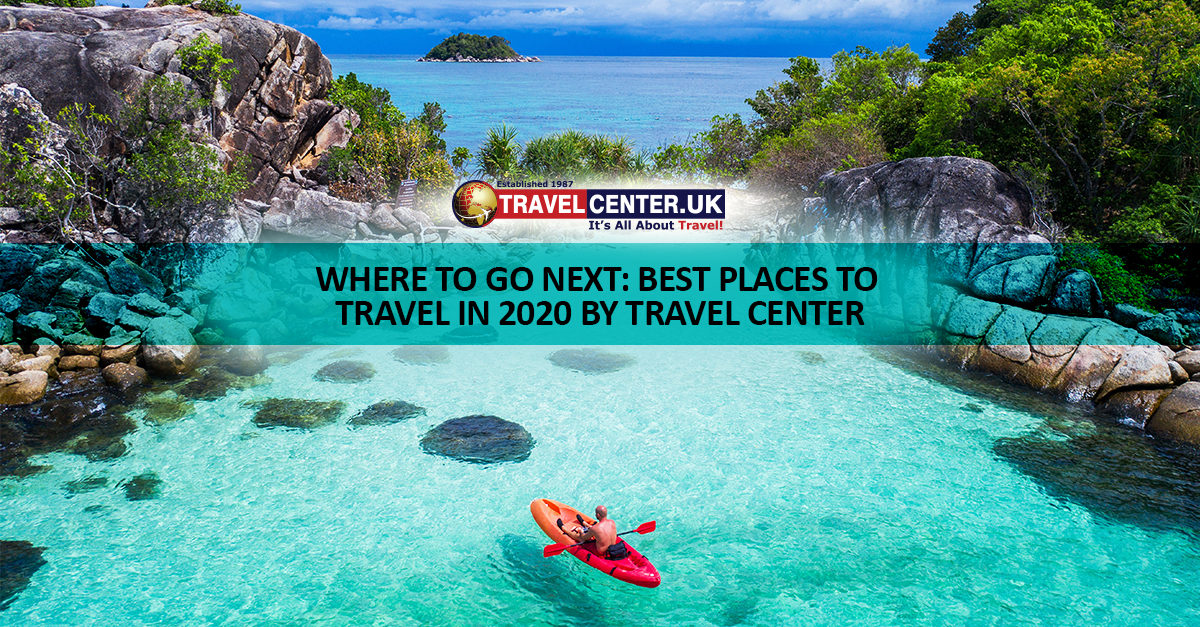 Where To Go Next: Best Places To Travel In 2020 by Travel Center